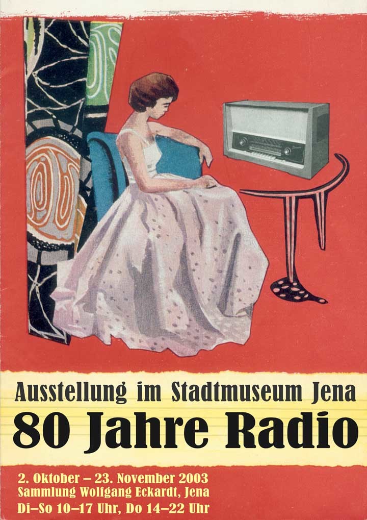 80 Jahre Radio. Historische Radios aus der Sammlung Eckardt, Jena