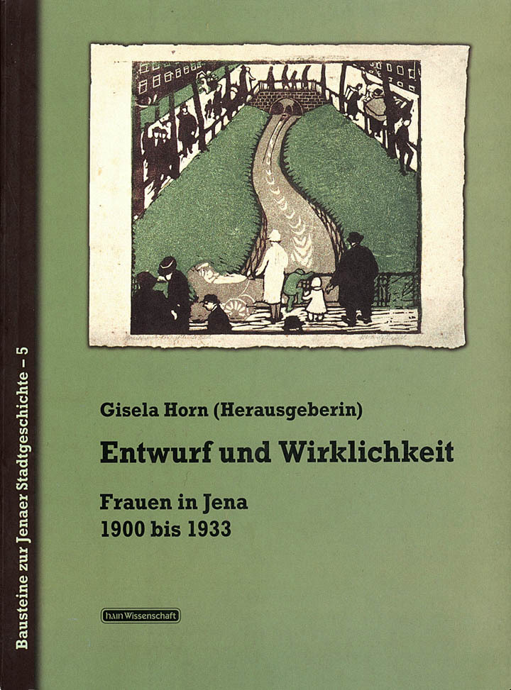 Entwurf und Wirklichkeit. Frauen in Jena 1900 bis 1933
