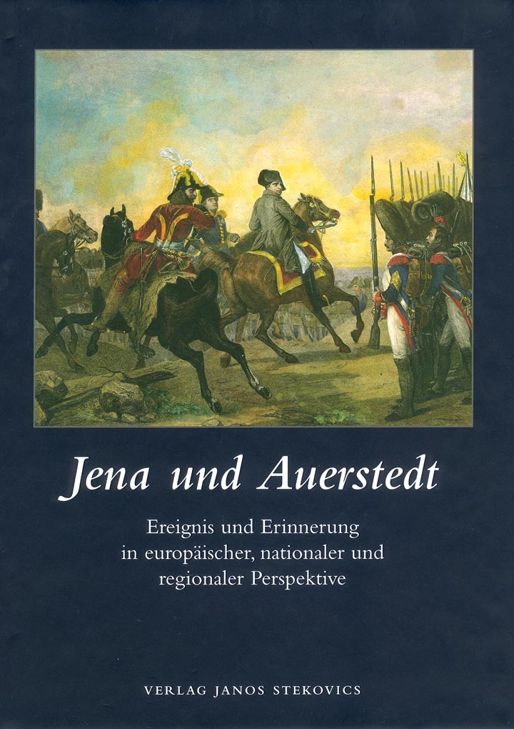 Jena und Auerstedt. Ereignis und Erinnerung in europäischer, nationaler und regionaler Perspektive