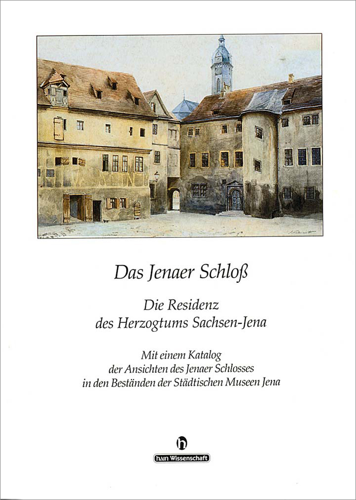Das Jenaer Schloss. Die Residenz des Herzogtums Sachsen-Jena