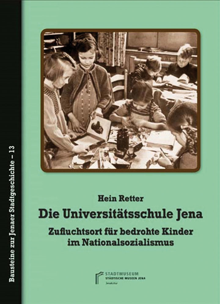 Die Universitätsschule Jena. Zufluchtsort für bedrohte Kinder im Nationalsozialismus
