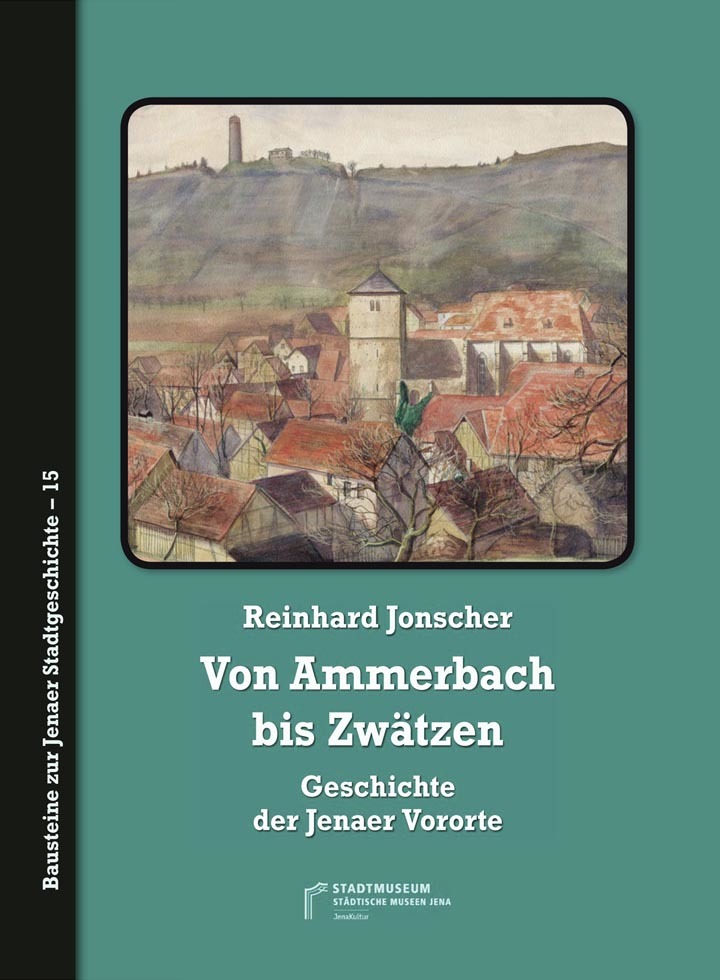 Von Ammerbach bis Zwätzen. Geschichte der Jenaer Vororte